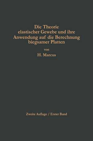 Die Theorie elastischer Gewebe und ihre Anwendung auf die Berechnung biegsamer Platten: Unter besonderer Berücksichtigung der trägerlosen Pilzdecken de Henri Marcus