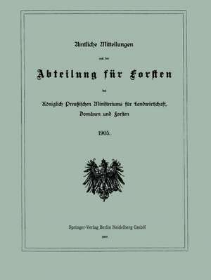 Amtliche Mitteilungen aus der Abteilung für Forsten des Königlich Preußischen Ministeriums für Landwirtschaft, Domänen und Forsten de Julius Springer, Berlin