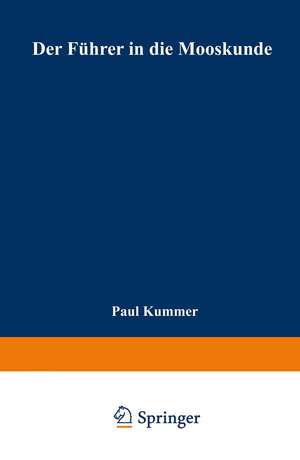 Der Führer in die Mooskunde: Anleitung zum leichten und sicheren Bestimmen der deutschen Moose de Paul Kummer