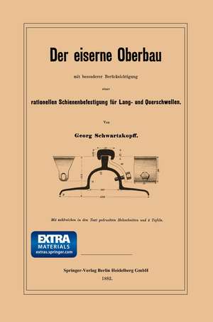 Der eiserne Oberbau mit besonderer Berücksichtigung einer rationellen Schienenbefestigung für Lang- und Querschwellen de Georg Schwartzkopff