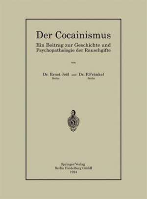 Der Cocainismus: Ein Beitrag zur Geschichte und Psychopathologie der Rauschgifte de Ernst Joël