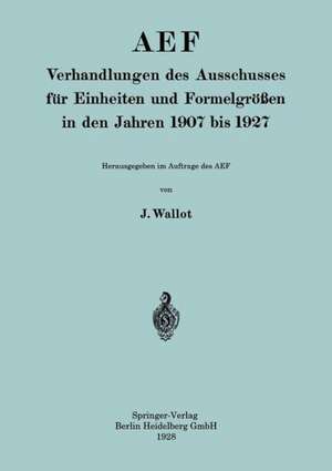 AEF Verhandlungen des Ausschusses für Einheiten und Formelgrößen in den Jahren 1907 bis 1927 de Juluis Wallot