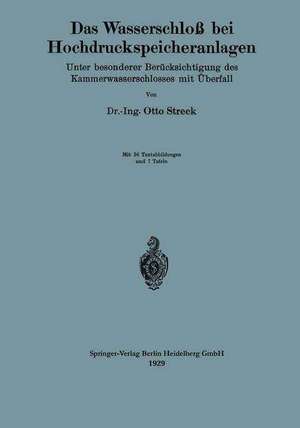 Das Wasserschloß bei Hochdruckspeicheranlagen: Unter besonderer Berücksichtigung des Kammerwasserschlosses mit Überfall de Otto Streck