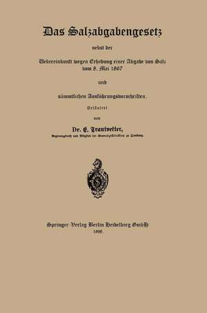 Das Salzabgabengesetz nebst der Uebereinkunft wegen Erhebung einer Abgabe von Salz vom 8. Mai 1867 und sämmtlichen Ausführungsvorschriften de E. Trautvetter