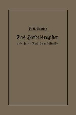 Das Handelsregister und seine Rechtsverhältnisse in kurzgefaßter Darstellung für Juristen und Kaufleute de M. Karl Samter