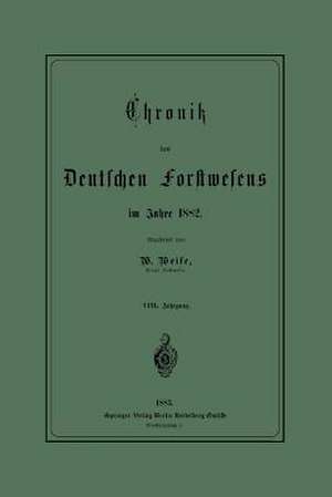 Chronik des Deutschen Forstwesens im Jahre 1882 de Werner Weise