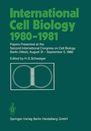 International Cell Biology 1980–1981: Papers Presented at the Second International Congress on Cell Biology Berlin (West), August 31 – September 5, 1980 de Hans G. Schweiger