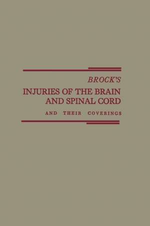 Brock’s Injuries of the Brain and Spinal Cord and Their Coverings de Samuel Brock