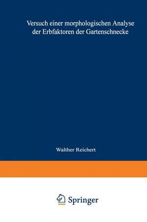 Versuch einer morphologischen Analyse der Erbfaktoren der Gartenschnecke: Inaugural-Dissertation zur Erlangung der Doktorwürde der Hohen Philosophischen Fakultät der Universität Leipzig de Walter Reichert