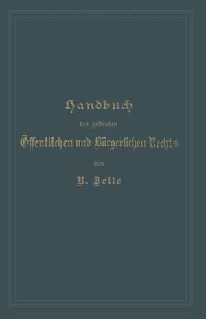 Handbuch des geltenden Öffentlichen und Bürgerlichen Rechts de Robert Zelle