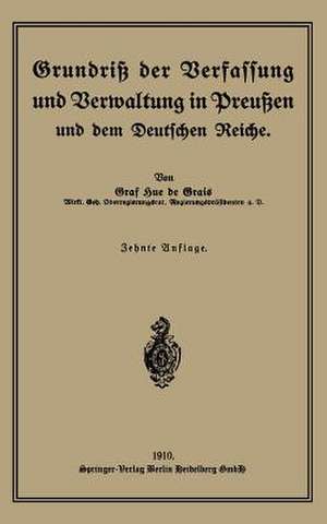 Grundriß der Verfassung und Verwaltung in Preußen und dem Deutschen Reiche de Robert Graf Hue de Grais