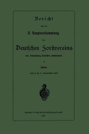 Bericht über die XI. Hauptversammlung des Deutschen Forstvereins: 38. Versammlung Deutscher Forstmänner de Springer-Verlag Berlin Heidelberg GmbH