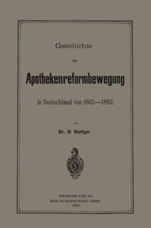 Geschichte der Apothekenreformbewegung in Deutschland von 1862–1882 de Heinrich Böttger