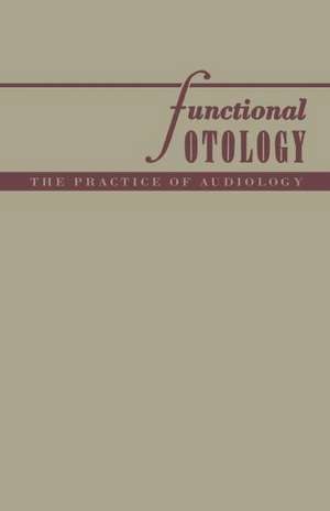 Functional Otology: The Practice of Audiology de Morris Freund Heller