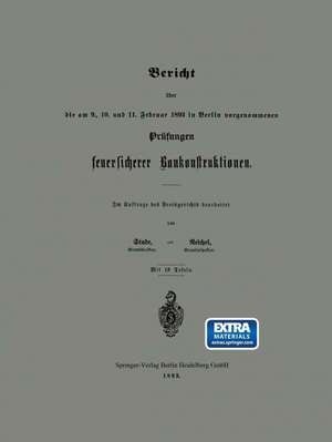 Bericht über die am 9., 10. und 11. Februar 1893 in Berlin vorgenommenen Prüfungen feuersicherer Baukonstruktionen de Stude