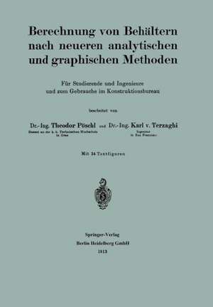 Berechnung von Behältern nach neueren analytischen und graphischen Methoden: Für Studierende und Ingenieure und zum Gebrauche im Konstruktionsbureau de Theodor Pöschl