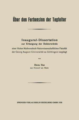 Über den Farbensinn der Tagfalter: Inaugural-Dissertation zur Erlangung der Doktorwürde einer Hohen Mathematisch-Naturwissenschaftlichen Fakultät der Georg August-Universität zu Göttingen vorgelegt de Dora Ilse