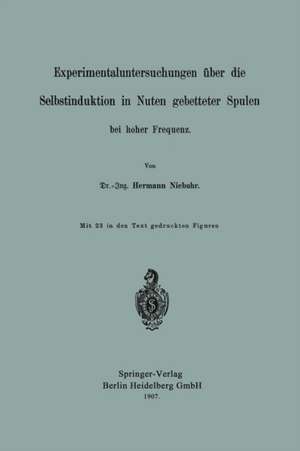 Experimentaluntersuchungen über die Selbstinduktion in Nuten gebetteter Spulen bei hoher Frequenz de Herman Niebuhr