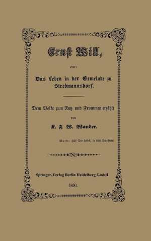 Ernst Will, oder: Das Leben in der Gemeinde zu Strebmannsdorf: Dem Volke zum Nutz und Frommen erzählt de C. F. W. Wander