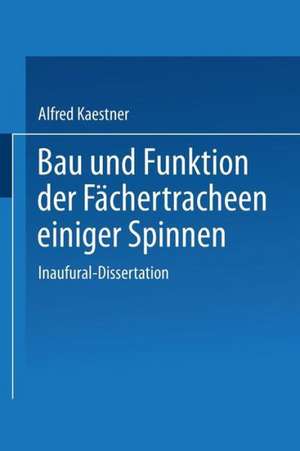 Bau und Funktion der Fächertracheen einiger Spinnen: Inaugural-Dissertation zur Erlangung der Doktorwürde der Hohen Philosophischen Fakultät der Universität Leipzig de Alfred Kaestner