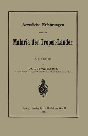 Aerztliche Erfahrungen über die Malaria der Tropen-Länder de Ludwig Martin