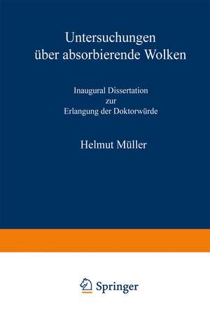 Untersuchungen über absorbierende Wolken: Inaugural-Dissertation zur Erlangung der Doktorwürde genehmigt von der Philosophischen Fakultät der Friedrich-Wilhelms-Universität zu Berlin de Helmut Müller