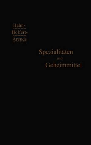 Spezialitäten und Geheimmittel: Ihre Herkunft und Zusammensetzung de G. Arends