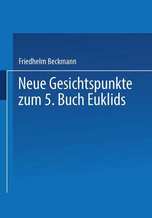 Neue Gesichtspunkte zum 5. Buch Euklids de Friedhelm Beckmann