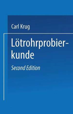 Lötrohrprobierkunde: Anleitung zur qualitativen und quantitativen Untersuchung mit Hilfe des Lötrohres de Dr. Carl Krug