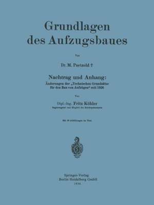 Grundlagen des Aufzugsbaues: Nachtrag und Anhang: Änderungen der „Technischen Grundsätze für den Bau von Aufzügen“ seit 1926 de Maximilian Paetzold