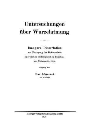 Untersuchungen über Wurzelatmung: Inaugural-Dissertation zur Erlangung der Doktorwürde einer Hohen Philosophischen Fakultät der Universität Köln de Max Löweneck