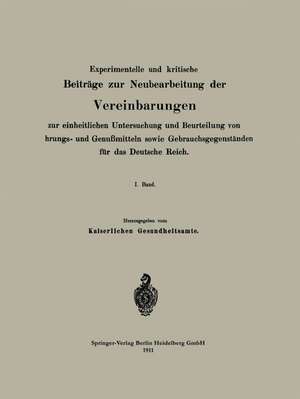 Experimentelle und kritische Beiträge zur Neubearbeitung der Vereinbarungen zur einheitlichen Untersuchung und Beurteilung von Nahrungs- und Genußmitteln sowie Gebrauchsgegenständen für das Deutsche Reich: I. Band de Na Kaiserliches Gesundheitsamt