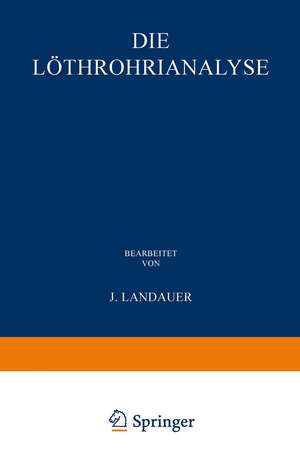 Die Löthrohranalyse: Anleitung zu Qualitativen Chemischen Untersuchungen auf Trockenem Wege; Mit Freier Benutzung von William Elderhorst’s Manual of Qualitative Blowpipe Analysis de John Landauer