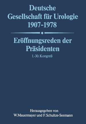 Deutsche Gesellschaft für Urologie 1907–1978: Eröffnungsreden der Präsidenten 1.– 30. Kongreß de Wolfgang Mauermayer