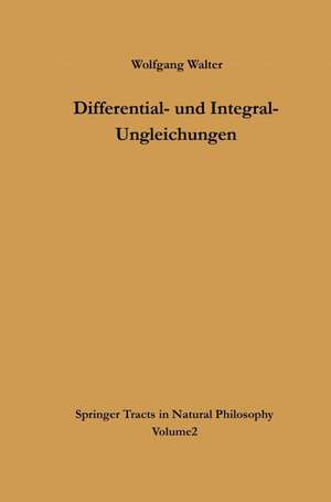 Differential- und Integral-Ungleichungen: und ihre Anwendung bei Abschätzungs- und Eindeutigkeitsproblemen de Wolfgang Walter