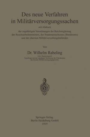 Das neue Verfahren in Militärversorgungssachen: mit Abdruck der zugehörigen Verordnungen der Reichsregierung des Reichsarbeitsministers, des Staatenausschusses (Bundesrats) und der obersten Militärverwaltungsbehörden de Wilhelm Rabeling