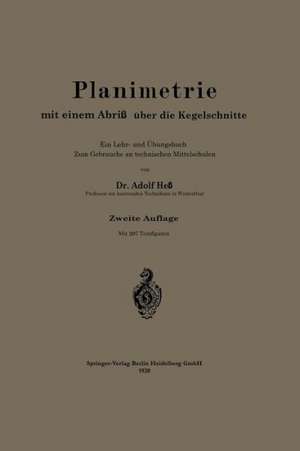 Planimetrie mit einem Abriß über die Kegelschnitte: Ein Lehr- und Übungsbuch zum Gebrauche an technischen Mittelschulen de Alfred Hess