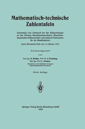 Mathematisch-technische Zahlentafeln: Genehmigt zum Gebrauch bei den Reifeprüfungen an den höheren Maschinenbauschulen, Maschinen-bauschulen, Hüttenschulen und anderen Fachschulen für die Metallindustrie durch Ministerial-Erlaß vom 14. Oktober 1919 de Heinrich Bohde