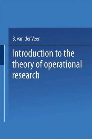 Introduction to the Theory of Operational Research de van der Veen, B