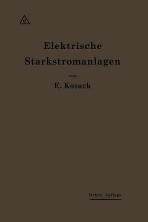 Elektrische Starkstromanlagen: Maschinen, Apparate, Schaltungen, Betrieb de Emil Kosack