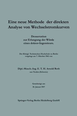 Eine neue Methode der direkten Analyse von Wechselstromkurven: Dissertation zur Erlangung der Würde eines Doktor-Ingenieurs de E. T. H. Arnold Roth