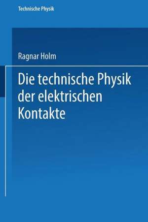 Die technische Physik der elektrischen Kontakte de Ragnar Holm