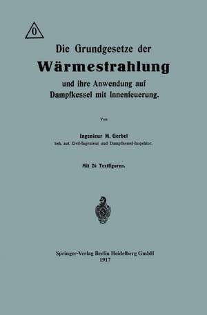 Die Grundgesetze der Wärmestrahlung und ihre Anwendung auf Dampfkessel mit Innenfeuerung de Maurice Gerbel