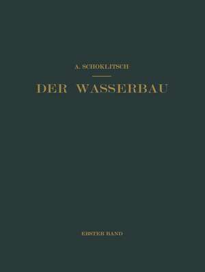 Der Wasserbau: Ein Handbuch für Studium und Praxis de Armin Schoklitsch