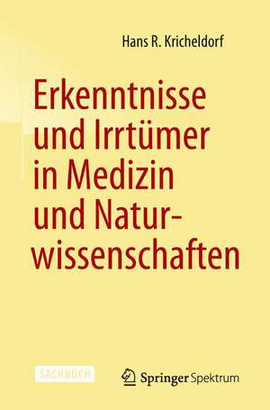 Erkenntnisse und Irrtümer in Medizin und Naturwissenschaften de Hans R. Kricheldorf