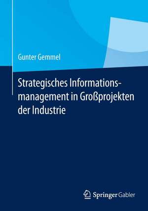 Strategisches Informationsmanagement in Großprojekten der Industrie de Gunter Gemmel