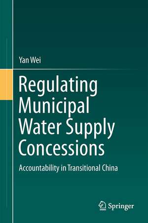 Regulating Municipal Water Supply Concessions: Accountability in Transitional China de Yan Wei