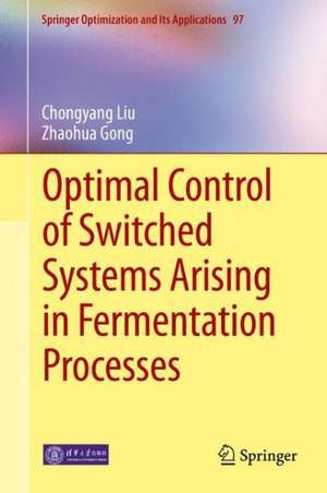 Optimal Control of Switched Systems Arising in Fermentation Processes de Chongyang Liu