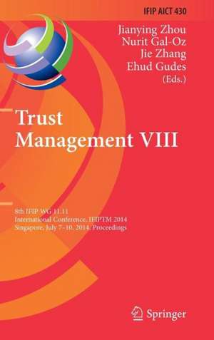 Trust Management VIII: 8th IFIP WG 11.11 International Conference, IFIPTM 2014, Singapore, July 7-10, 2014, Proceedings de Jianying Zhou