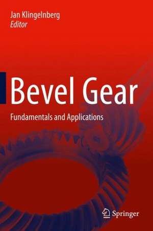 Bevel Gear: Fundamentals and Applications de Jan Klingelnberg